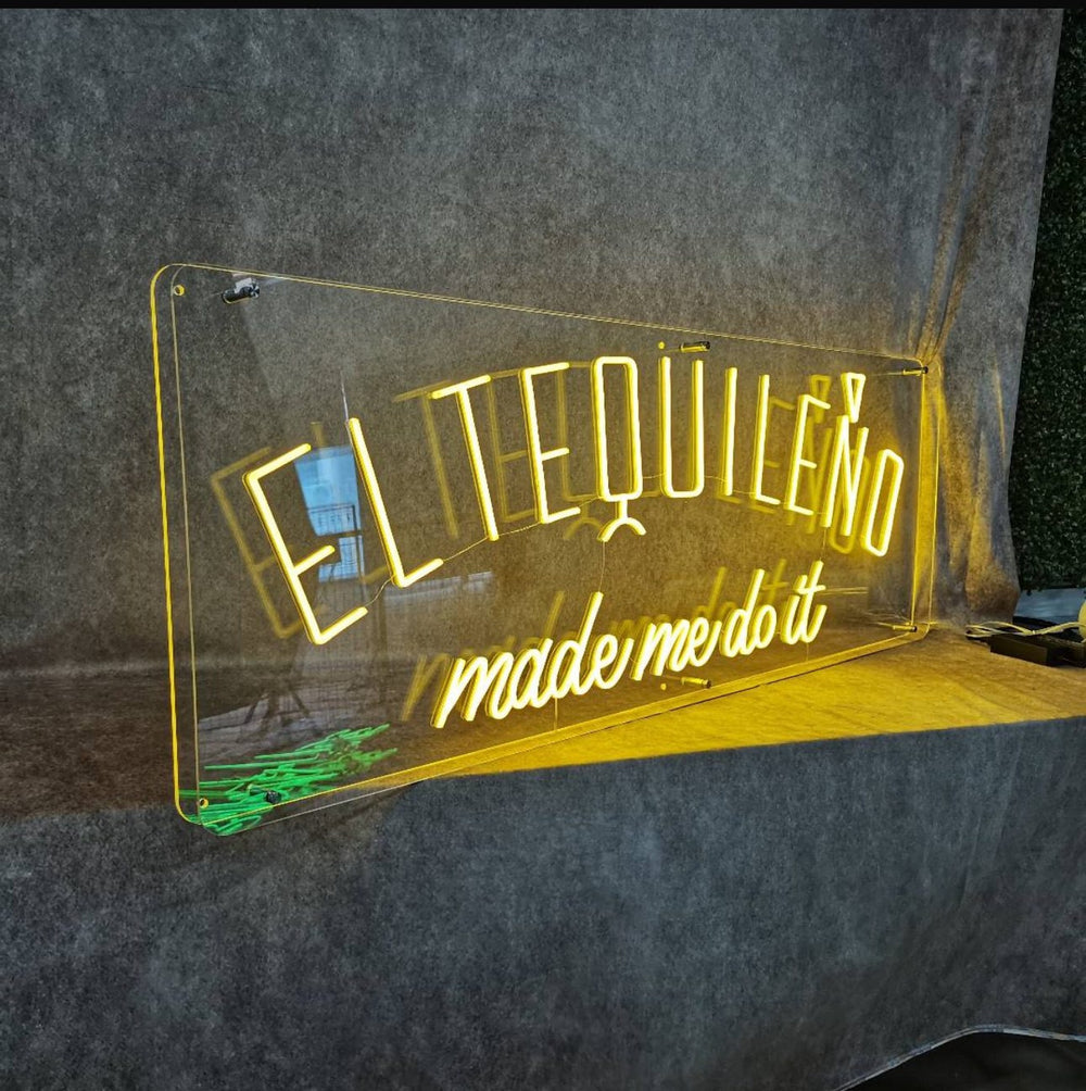 El Tequileño made me do it LED neon on acrylic — NEON YYC Calgary